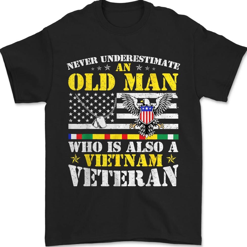 

Never Underestimate An Old Man Who Is Also A Vietnam Veteran Patriot T-Shirt 4XL