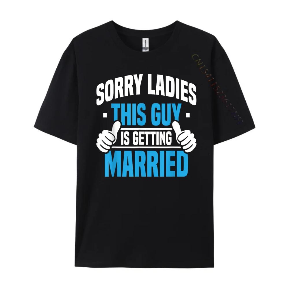 Sorry Ladies Bachelor Party Stag Groomsmen Getaway Wedding Designer T Shirt Man Mens Designer Clothes