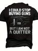 Not A Quitter Men's 3D Graphic T-Shirt - Bold I Could Stop Buying Guns But I Am
