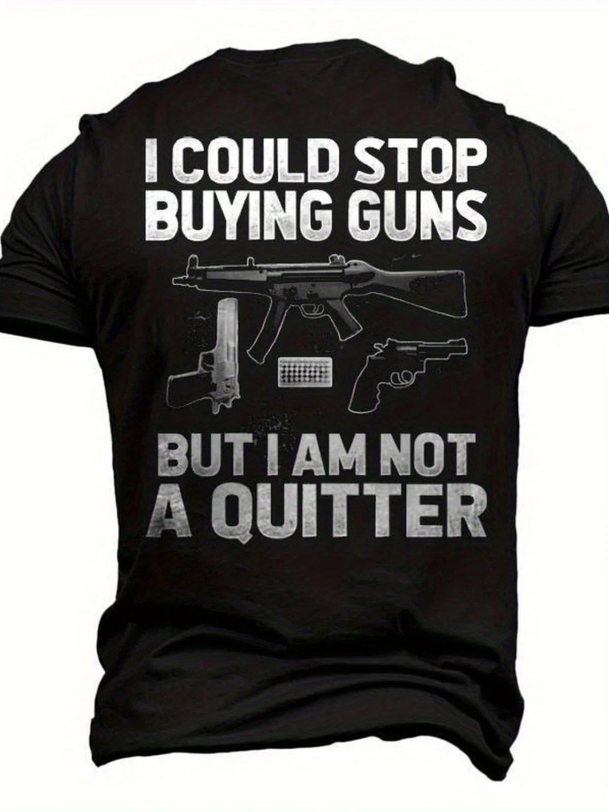 Not A Quitter Men s 3D Graphic T-Shirt - Bold I Could Stop Buying Guns But I Am XXXL