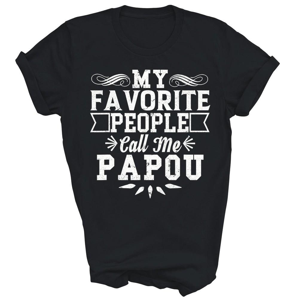 

My Favorite People Call Me Papou Father s Day Unisex Shirt Gift XL
