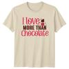 I Love More Than Chocolate Unisexs TShirt Food Valentines Day Gift For Her
