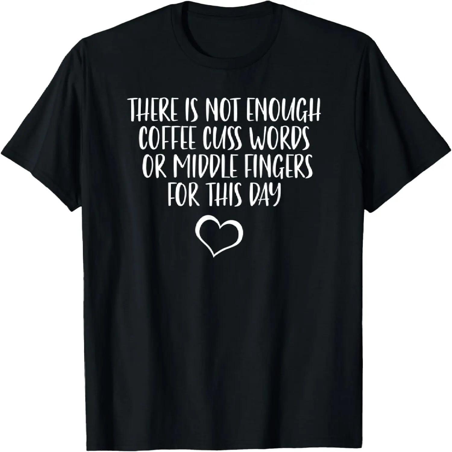 There Is Not Enough Coffee Cuss Words Or Middle Fingers T-Shirt S чёрный
