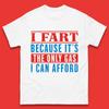 I Fart Because It's The Only Gas I Can Afford Funny Novelty Humor Sarcastic Farting Joke Funny Gas Prices Meme Mens Tee Top