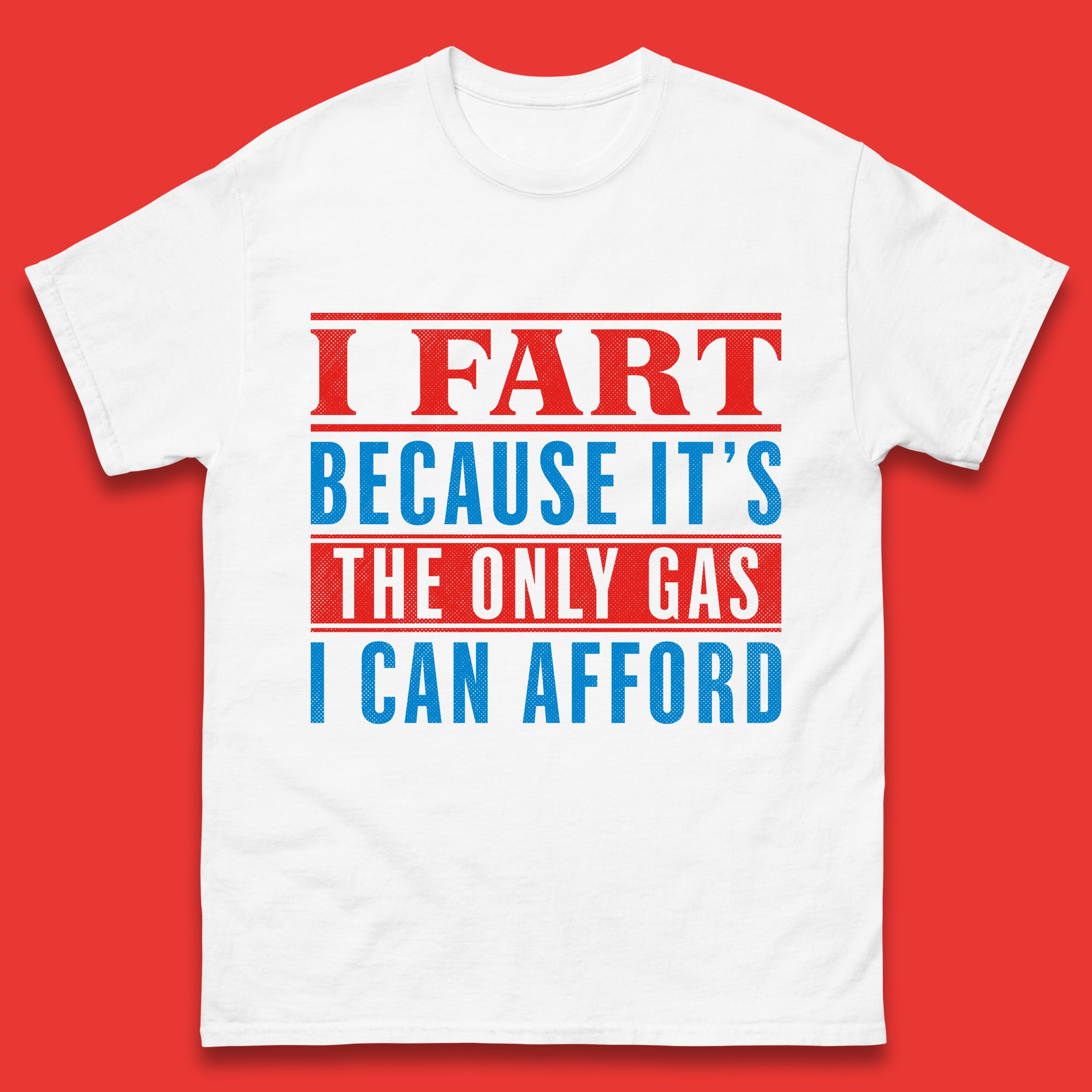 I Fart Because It s The Only Gas I Can Afford Funny Novelty Humor Sarcastic Farting Joke Funny Gas Prices Meme Mens Tee Top 3XL