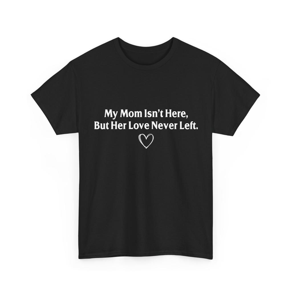 Meine Mutter ist nicht hier, aber ihre Liebe ist nie gegangen Gedenk-T-Shirt