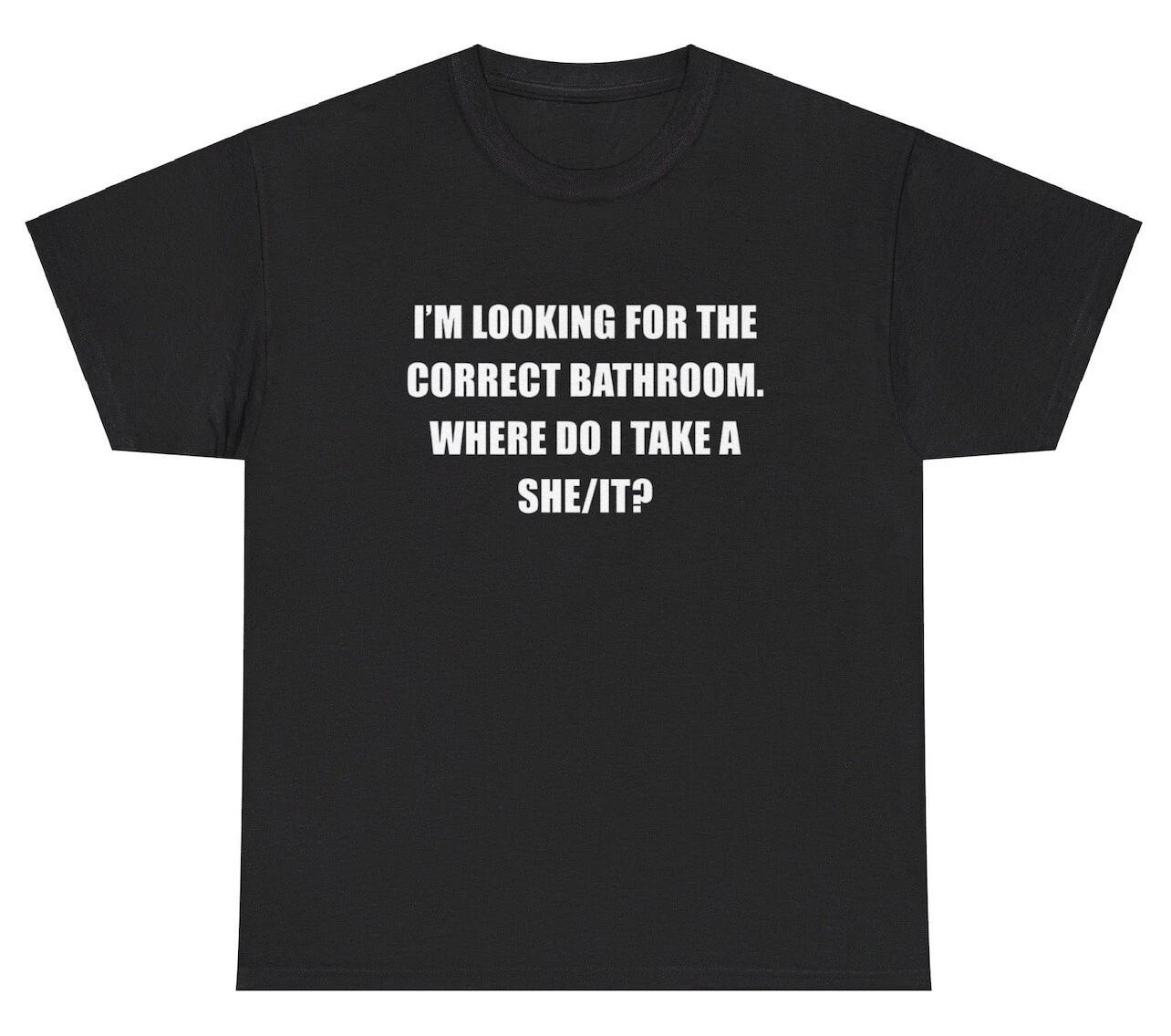I’m Looking For The Correct Bathroom Where Do I She/It T Shirt Funny Gag Tee XS