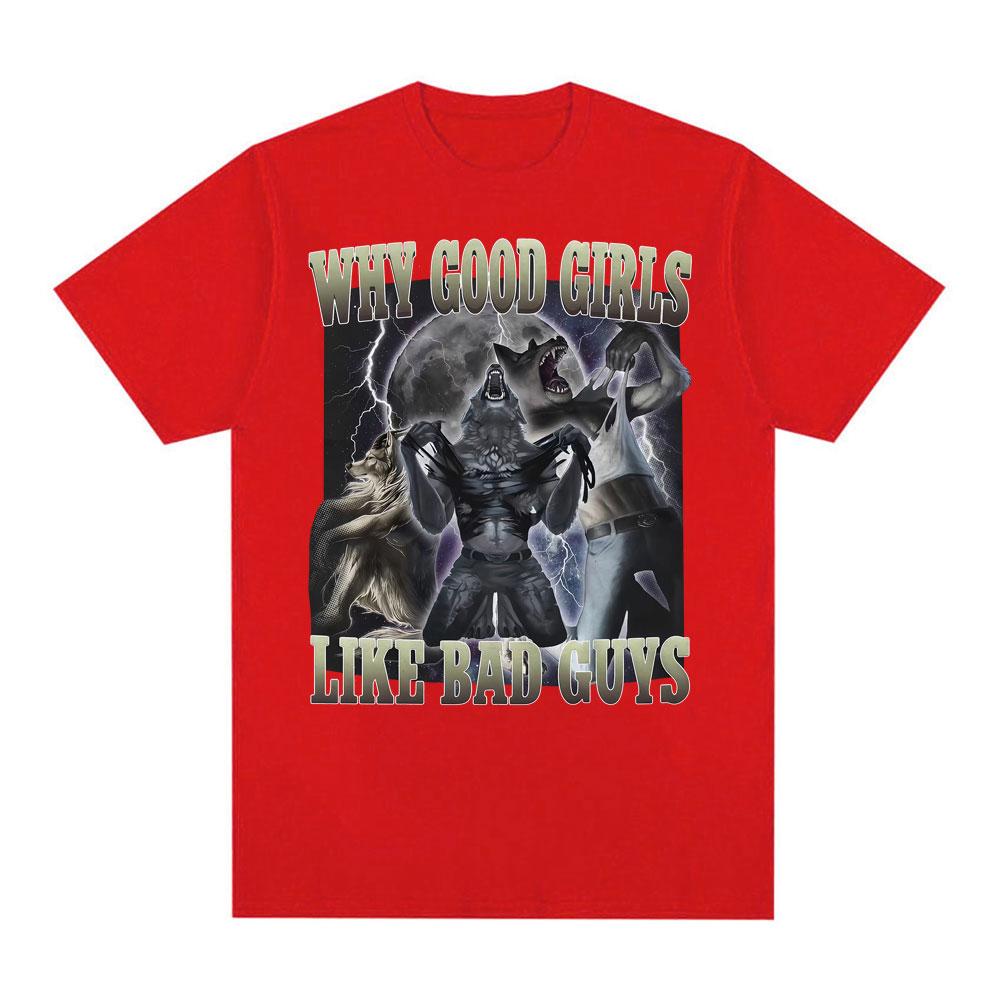 Why Good Girls Like Bad Guys Funny Werewolf Tearing Meme T-shirts Unisex Women Fashion Retro Short Sleeve Oversized Cotton T Shirts S