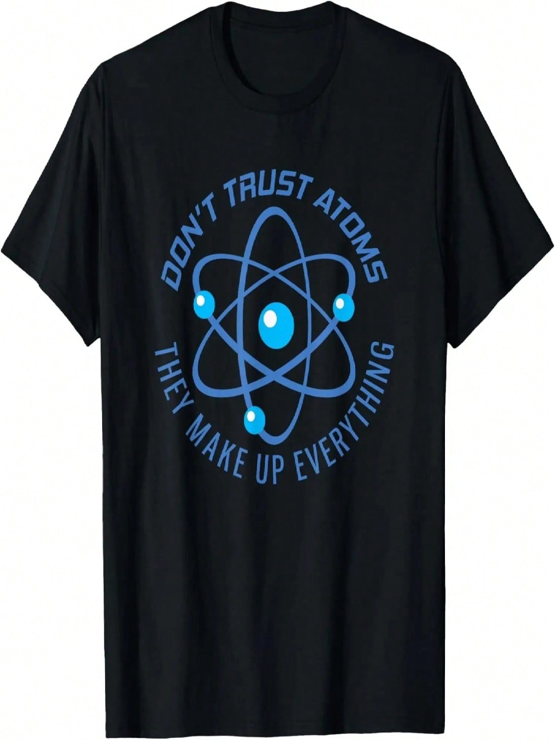 Don t Trust Atoms They Make Up Everything T-Shirt T-Shirt S разноцветный