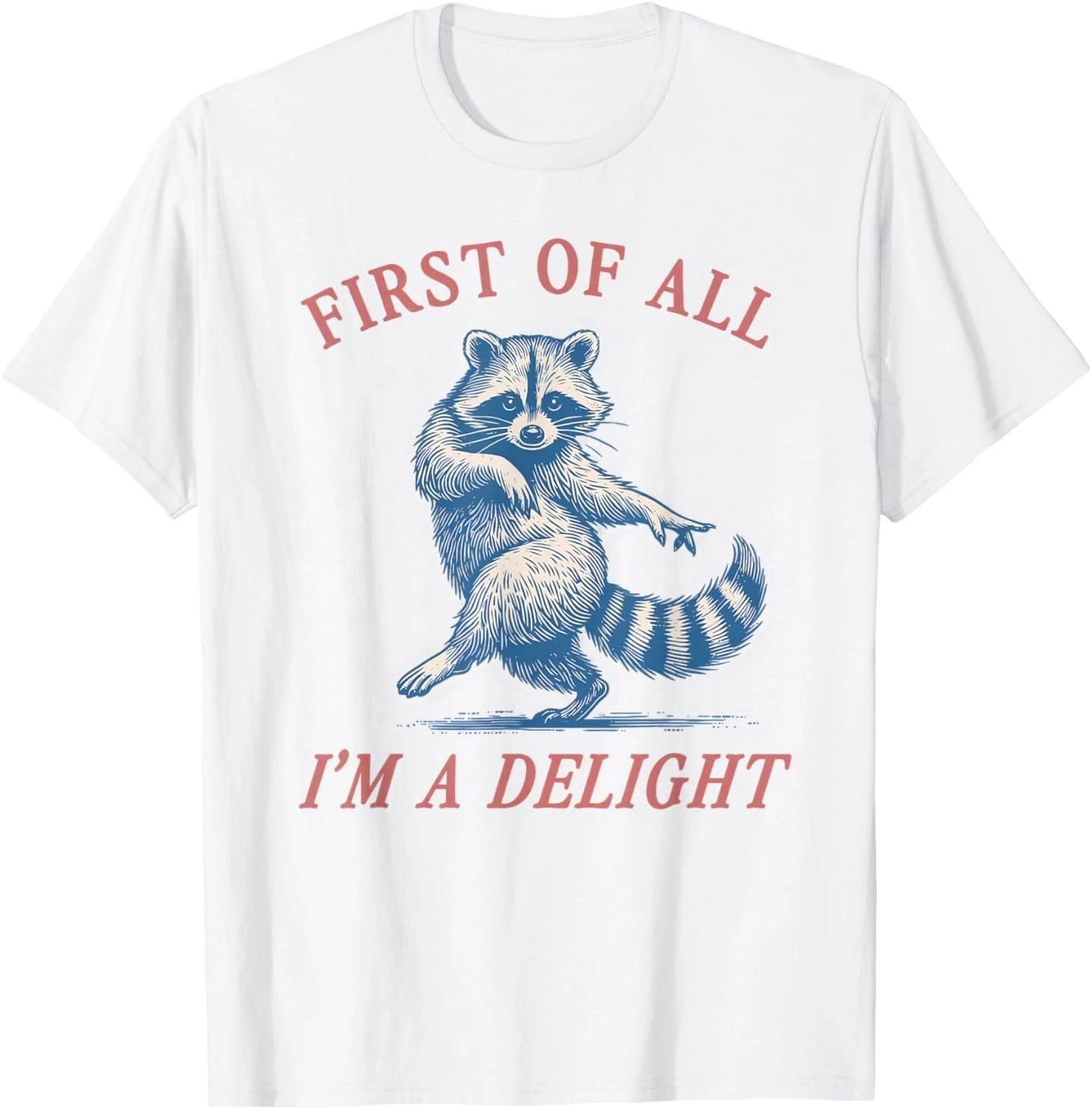 First of All I m A Delight Funny Saying Sarcastic Raccoon 100% Cotton T-shirt Mens Tees Top S