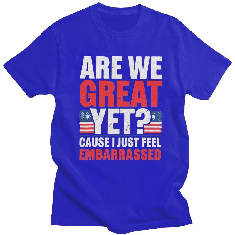 Custom Are We Great Yet Cause I Just Feel Embarrassed Tshirt for Men Short Sleeves T Shirt Cool Tshirts 100 Cotton Tees Gift