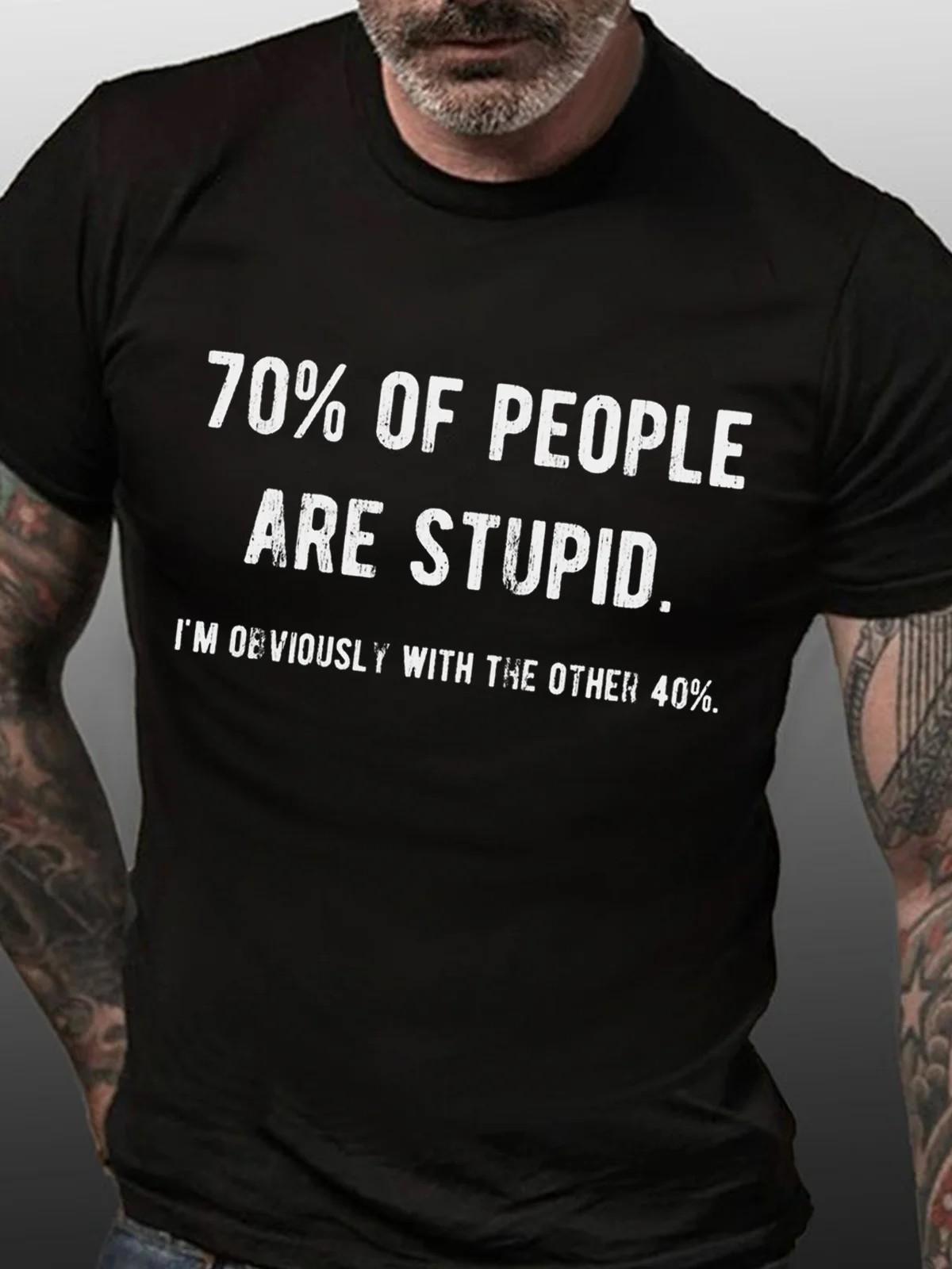 

2026 New Funny 70 of People Are Stupid Im Obviously The Other 40 Print Tshirt Men and Women Humor Vintage Novelty Tshirts 2XL