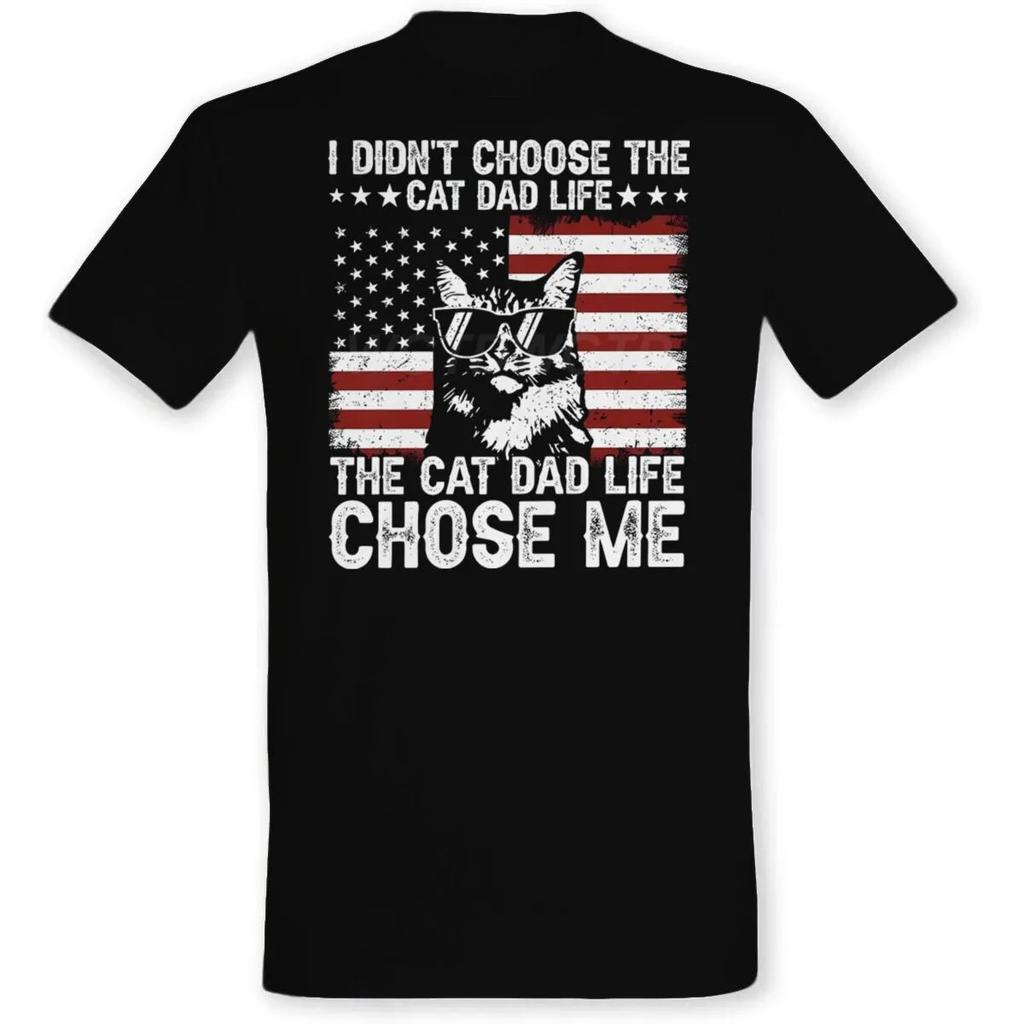 I Didnt Choose The Cat Dad Life Europeanstyle Roundneck Top Fashion for Both Men and Women Short Sleeve Shirt
