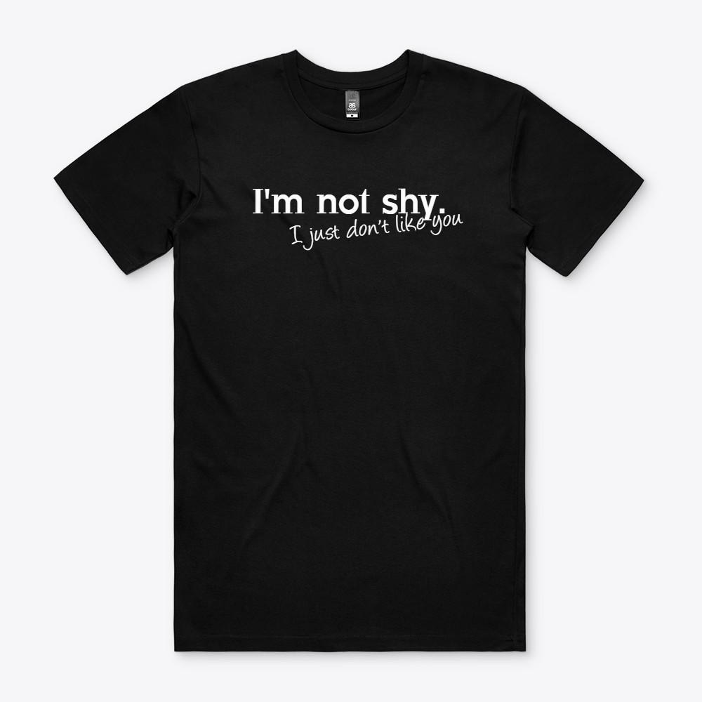 I m not shy I just don t like you T-SHIRT SHIRT TSHIRT Funny GIFT S разноцветный