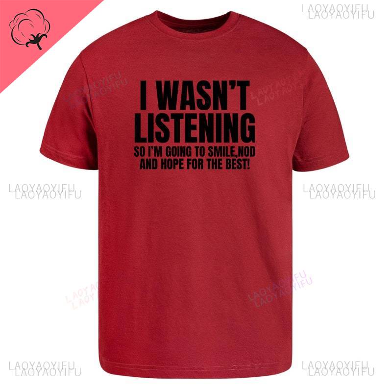 I Wasnt Listening Funny Printed TShirt Unisex Joke Novelty Christmas Birthday Office Gift Ignorant Sarcastic Slogan TShirt