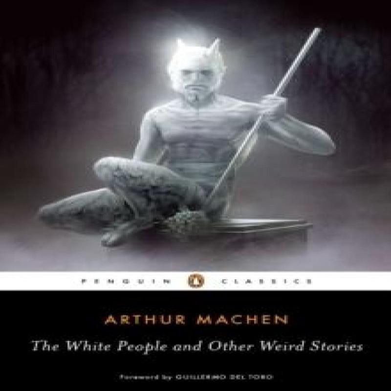 The White People and Other Weird Stories by Arthur Machen... 9780143105596