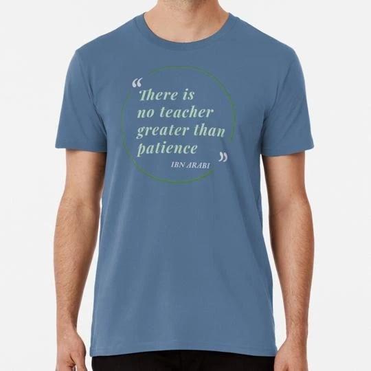 There Is No Teacher Greater Than Patience Ibn Arabi S to 5XL Made in USA T-Shirt XL