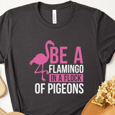 Be a Flamingo In a Flock of Pigeons Cute Shirt, Cool Flamingo T Shirt, Be Yourself Cool Flamingo Shirt, Gifts for Mom Sister Daughter Friend