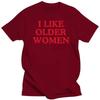 I Like Older Women T-shirt Funny Humor Geek Men Women Clothing EU Size 100% Cotton Casual O-neck Summer Unisex T Shirts