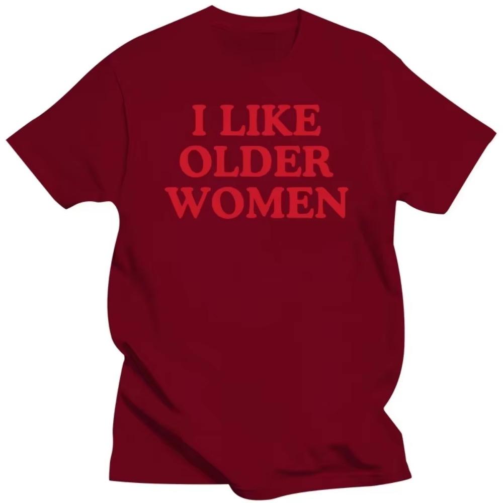 I Like Older Women T-shirt Funny Humor Geek Men Women Clothing EU Size 100% Cotton Casual O-neck Summer Unisex T Shirts