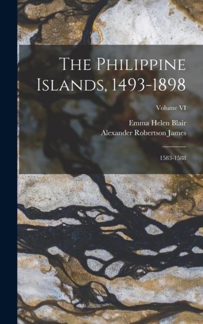The Philippine Islands, 1493-1898 : 1583-1588; Volume VI