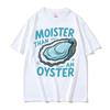 Moister Than An Oyster Funny Humor T Shirt Men Women Clothing Harajuku Aesthetic Tee Shirt Cozy 100 Cotton Short Sleeve Tshirt