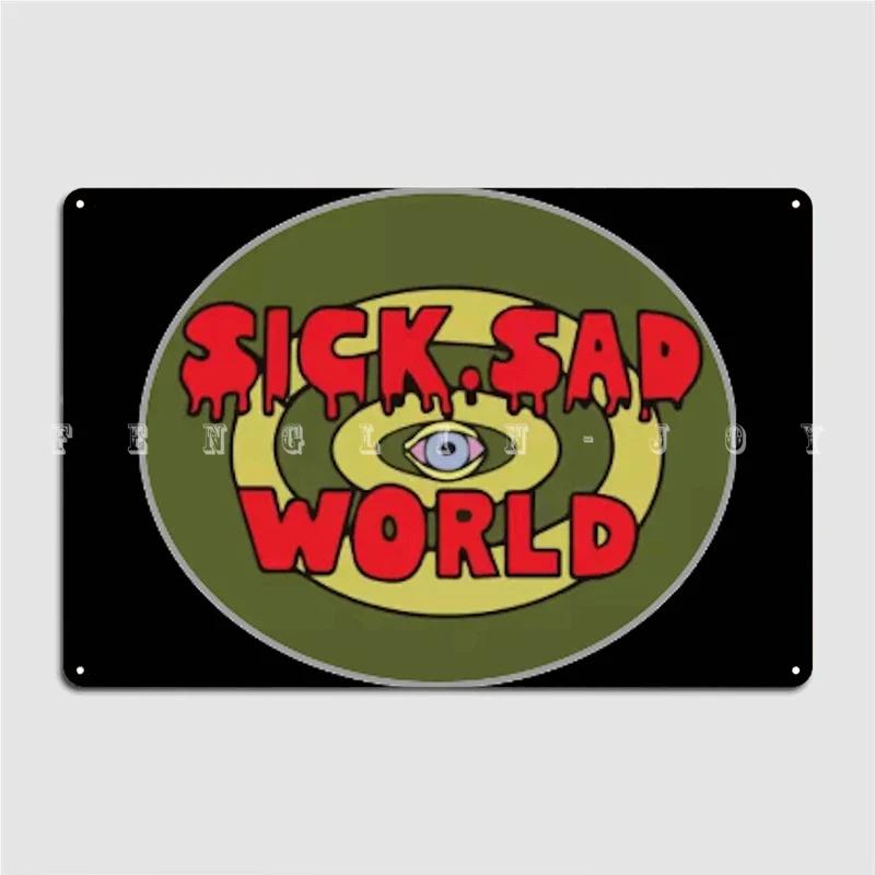 

Sick Sad World Metal Plaque Poster Cinema Kitchen Pub Garage Printing Plaques Tin Sign Posters 20x30cm
