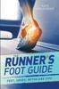 The The Runner's Foot Guide : Feet, Shoes, Myths and Tips Book