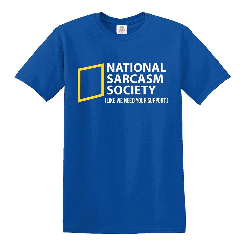 National Sarcasm Society T-Shirt Like We Need Your Support Mens Gift Present Tee 5 4XL