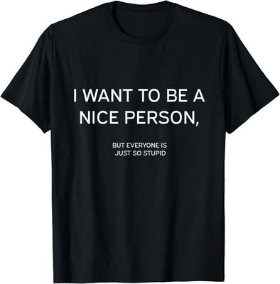 I Want Be Nice Person Quote Tee Unisex T-shirt