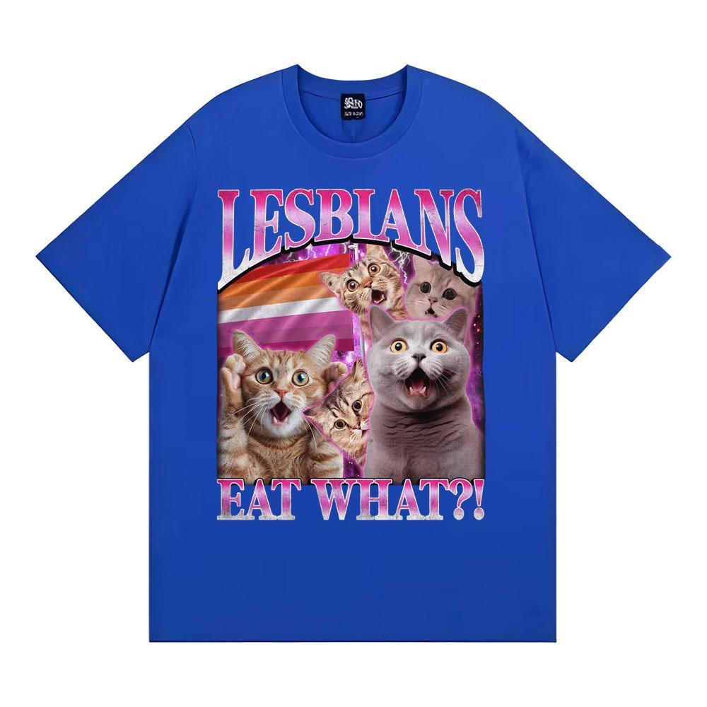 Lesbians Eat What Funny Cat Meme T Shirt Men Women Fashion Vintage Short Sleeve T-shirts High Quality Casual Cotton 100% T-shirt