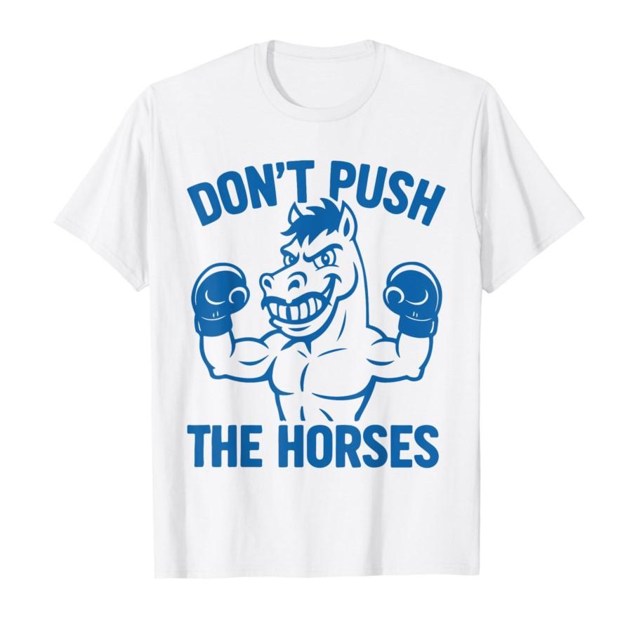 Don’t Push The Horses – Funny Meme Quote for Sarcastic Minds T-shirt Men Women Cotton T Shirts Short Sleeve Tops Soft Men Tee