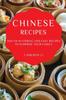 The Chinese Recipes : Mouth-Watering and Easy Recipes To Surprise Your Family Book