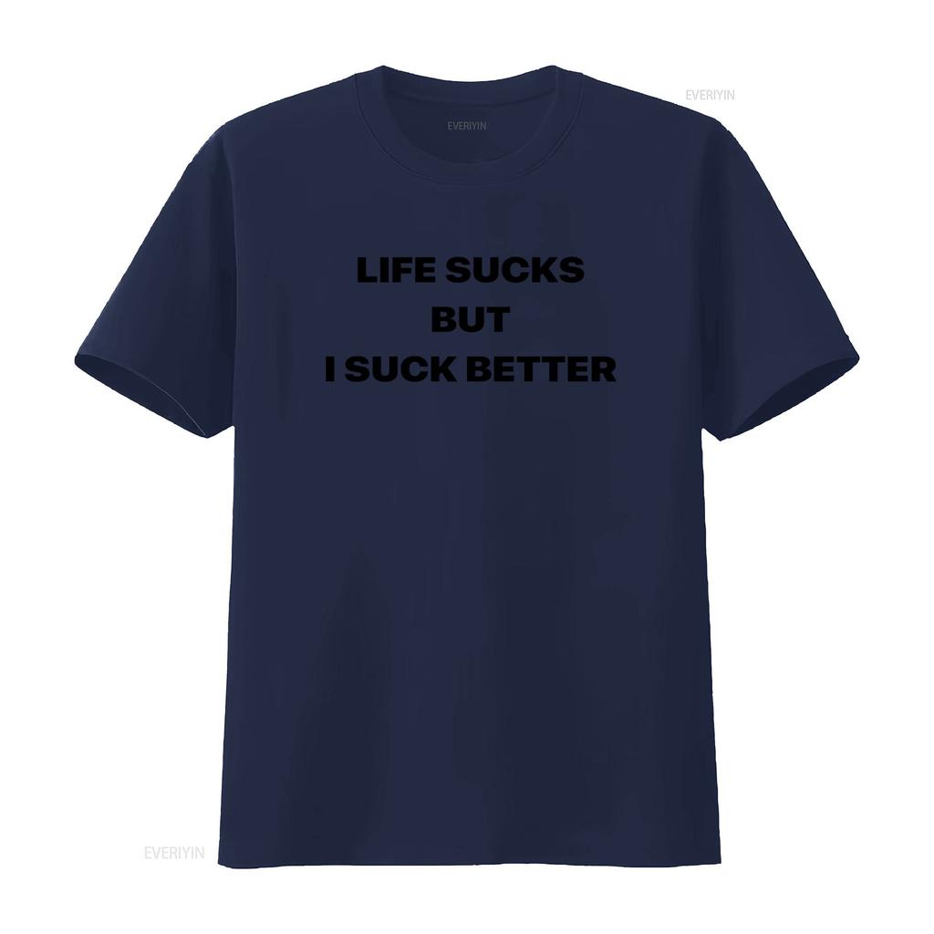 Life Sucks But I Suck Better T Shirt Funny Offensive Meme Sarcastic Ironic Oddly Specific Vintage Washed Casual Breathable