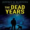 The Dead Years by Jeffrey B. Burton Hardback Book 9781448315048