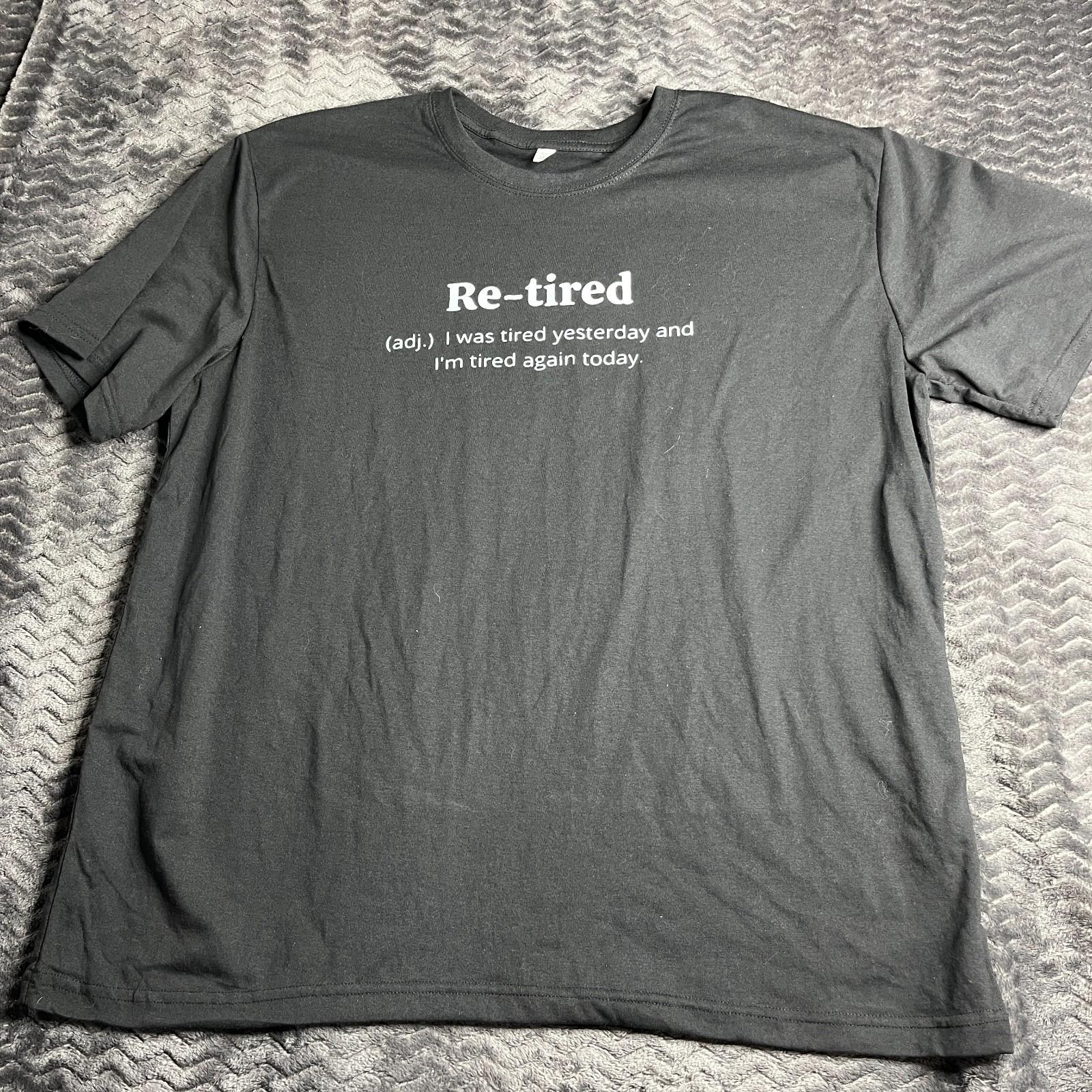 Re-tired I Was Tired Yesterday Today And Again Tired Today T-Shirt for Men 2XL S
