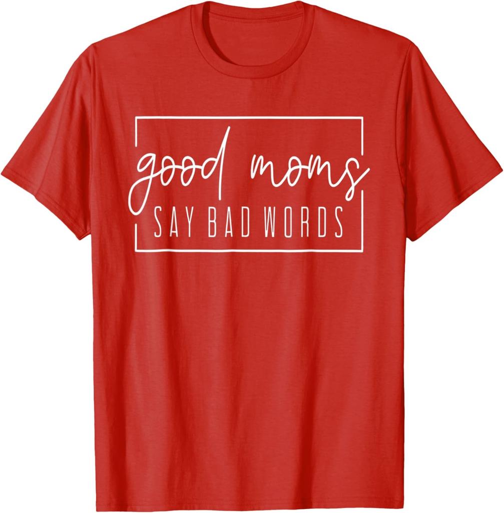 Good Moms Say Bad Words Perfect Mothers Day Cute Unisex T-Shirt