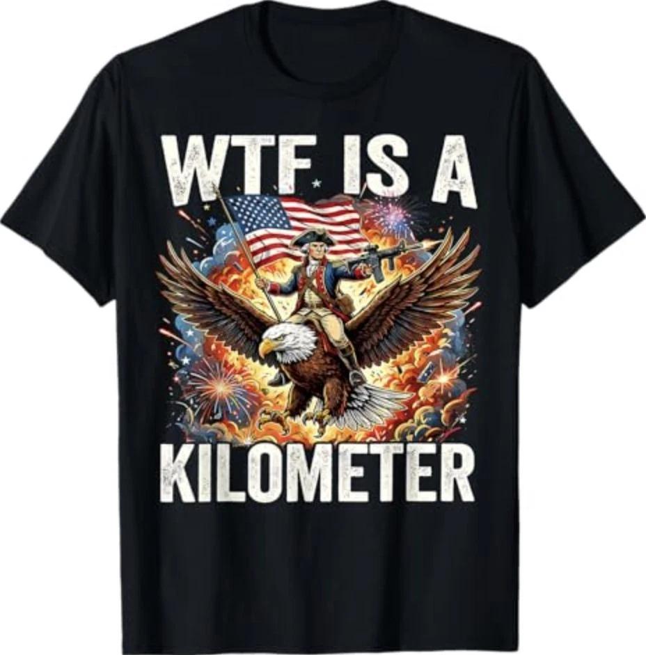 4th of July WTF is Kilometer Funny USA Patriotic Men Women T-Shirt XL