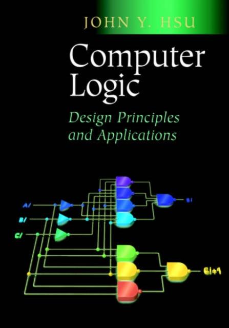 The Computer Logic : Design Principles and Applications Book
