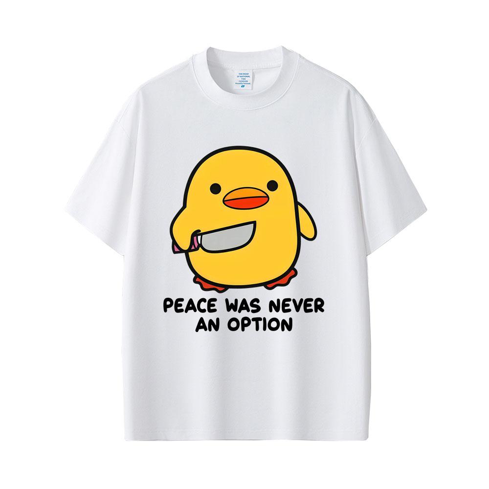 Peace Was Never An Option Funny Duck Goose Meme Graphic T Shirt Unisex Women Humor Casual Oversized Short Sleeve T-shirt Streetwear