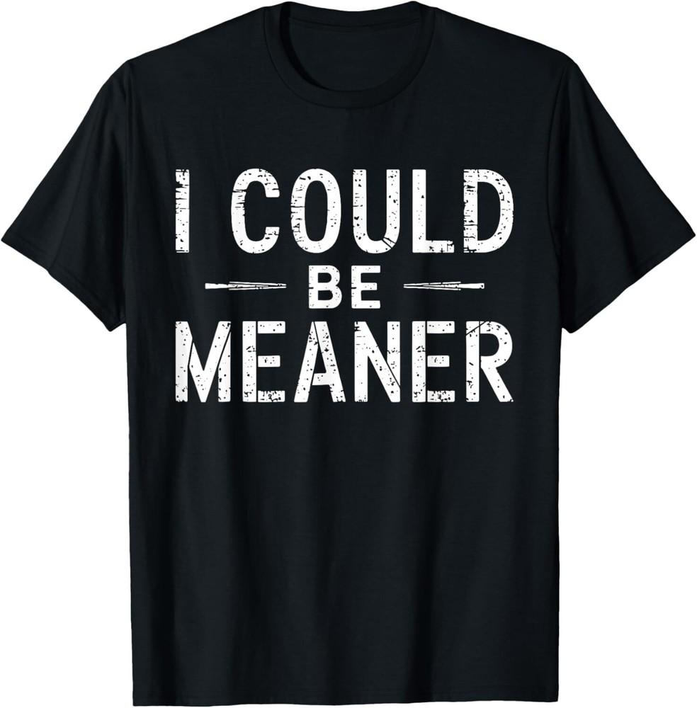

Vintage Retro Funny Meme I Could Be Meaner Men Women T-Shirt unisex T-Shirt M