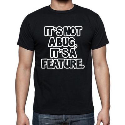 It's Not A Bug It's A Feature Computer Funny T Shirt Tee