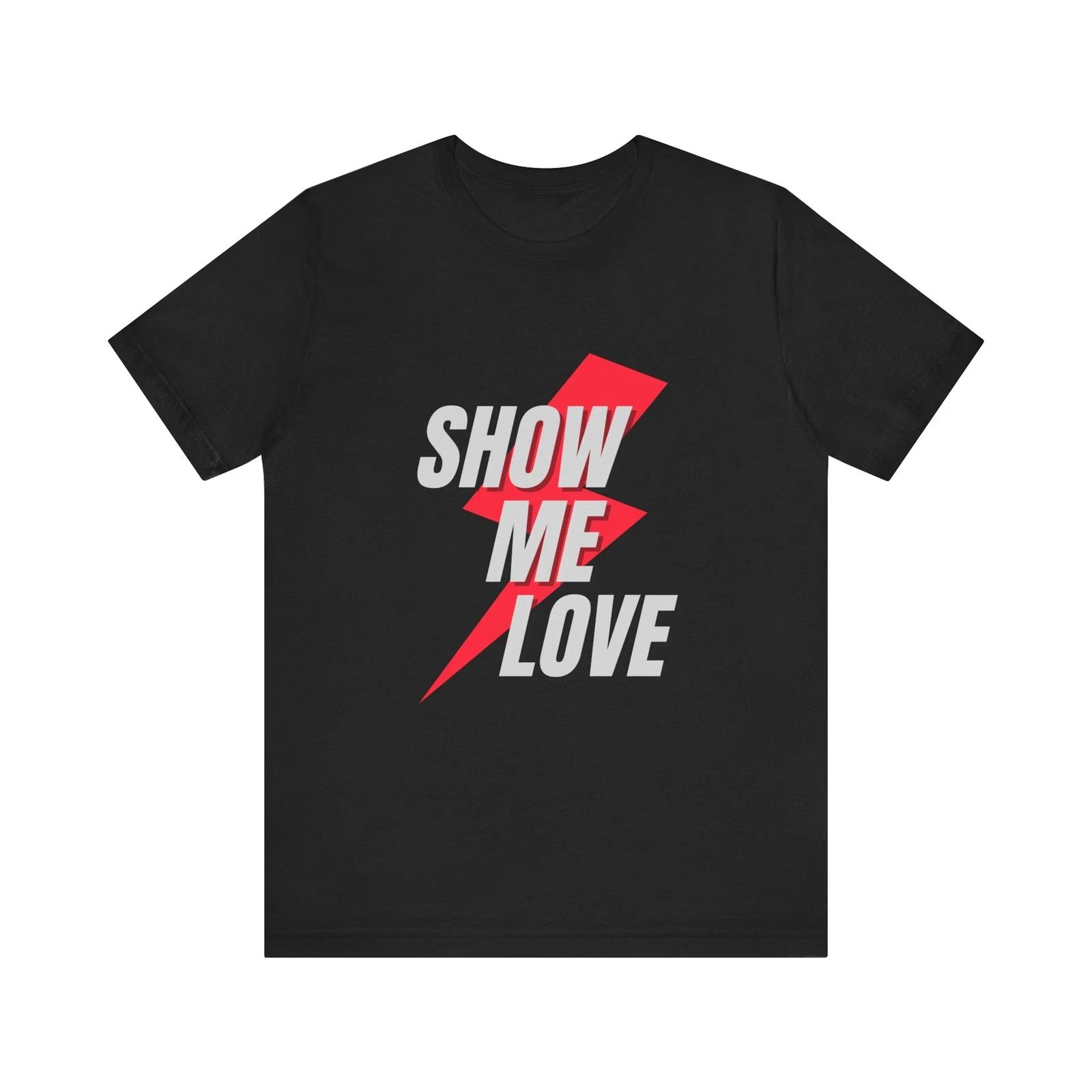 Show Me Love Tee,House Music Tee, Casual Streetwear,Music Lovers 4XL