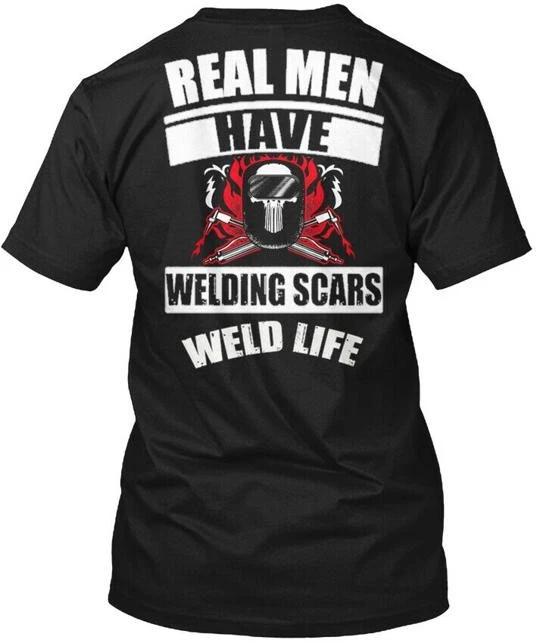 

Welder Real Men Have Welding Scars Wel T-Shirt Made in the USA Size S to 5XL 3XL