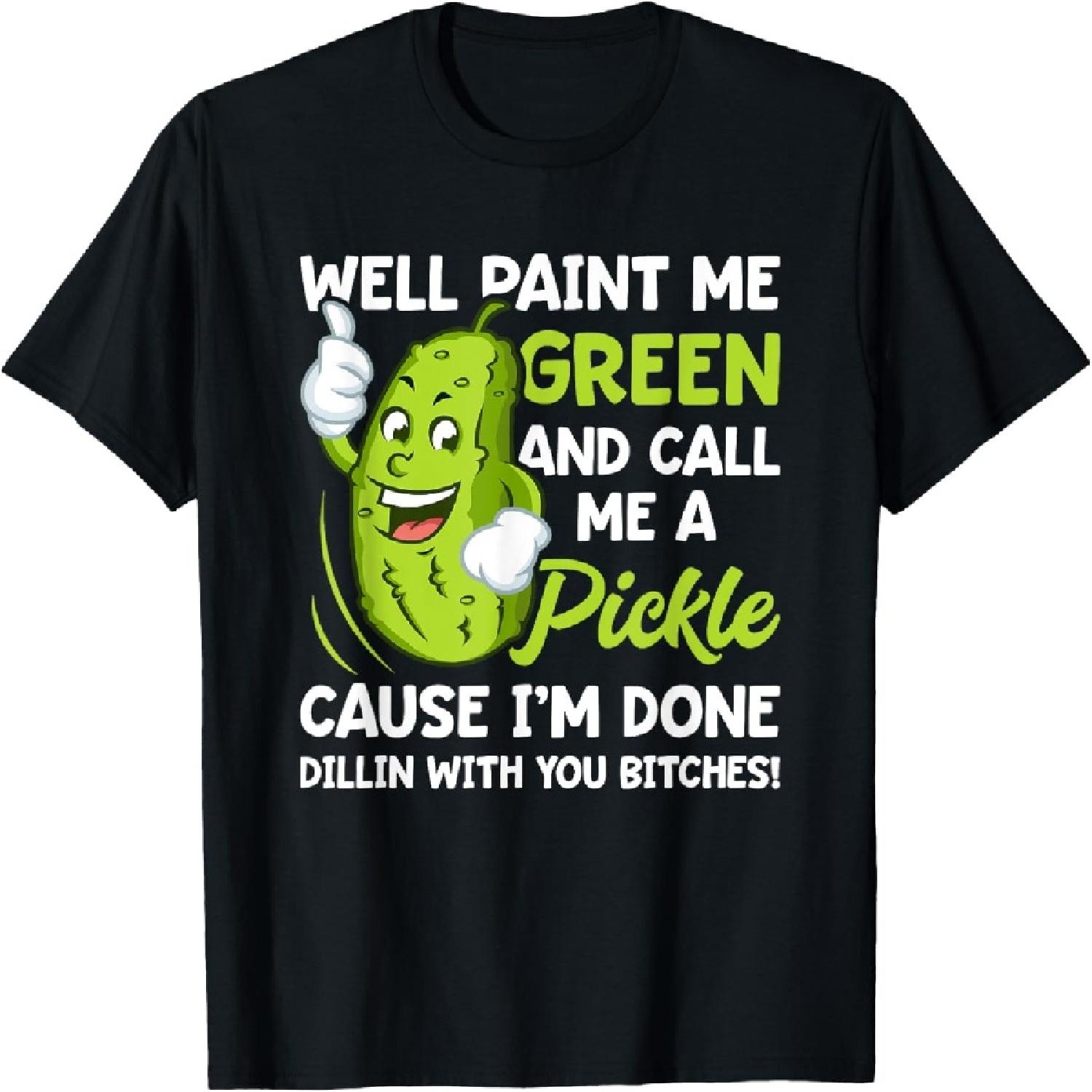 Paint Me Green And Call Me A Pickle Bitches Funny T-Shirt XXXXXL разноцветный