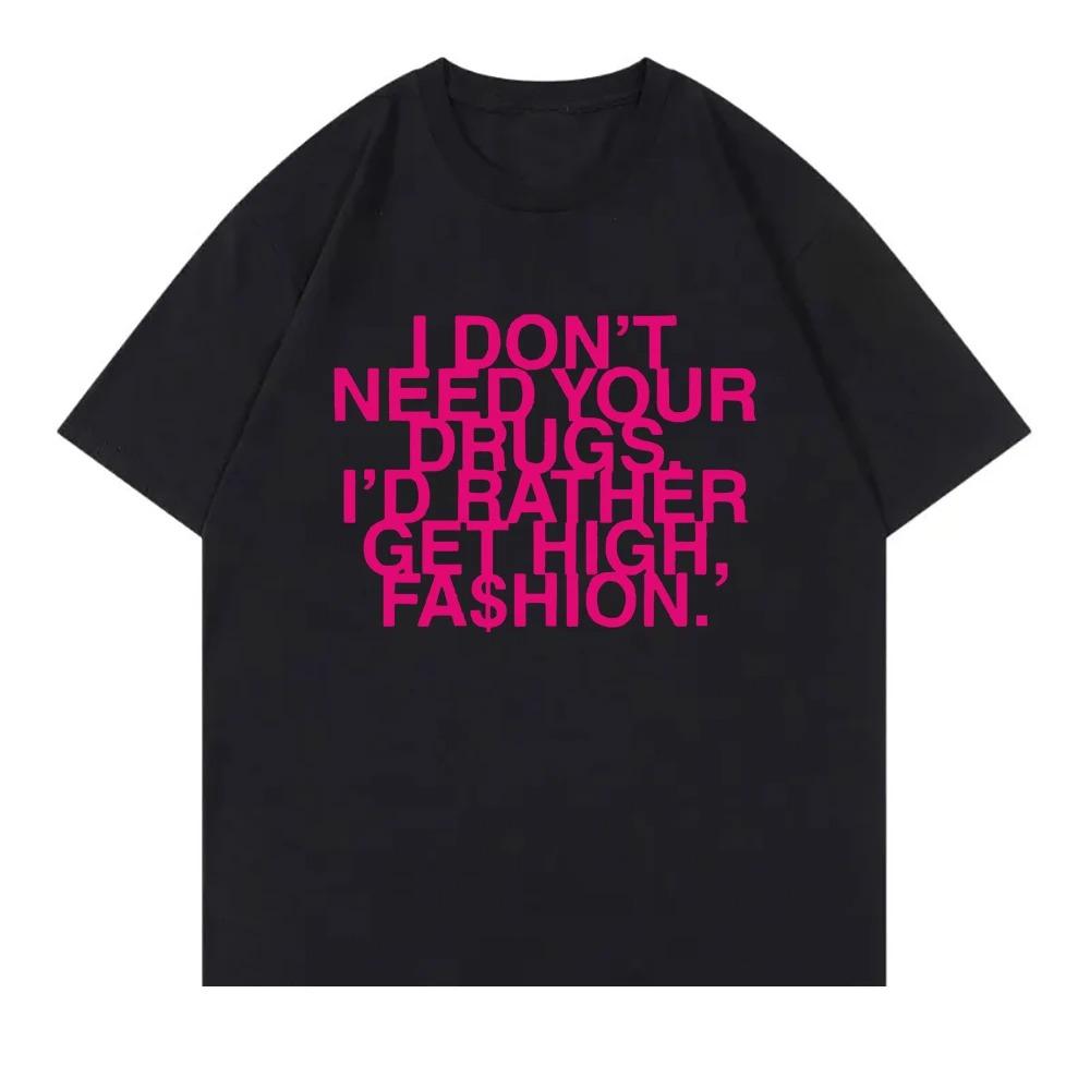 I Don’t Need Your Drugs I’d Rather Get High Fashion TShirt 2025 Addison Rae Men_women Clothing Cotton Best Selling Round Neck
