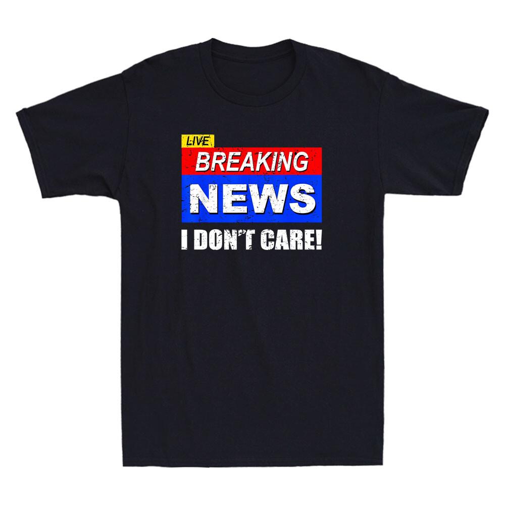 Breaking News I Don t Care Funny Sarcastic Quote Joke Gift Vintage Men s T-Shirt L