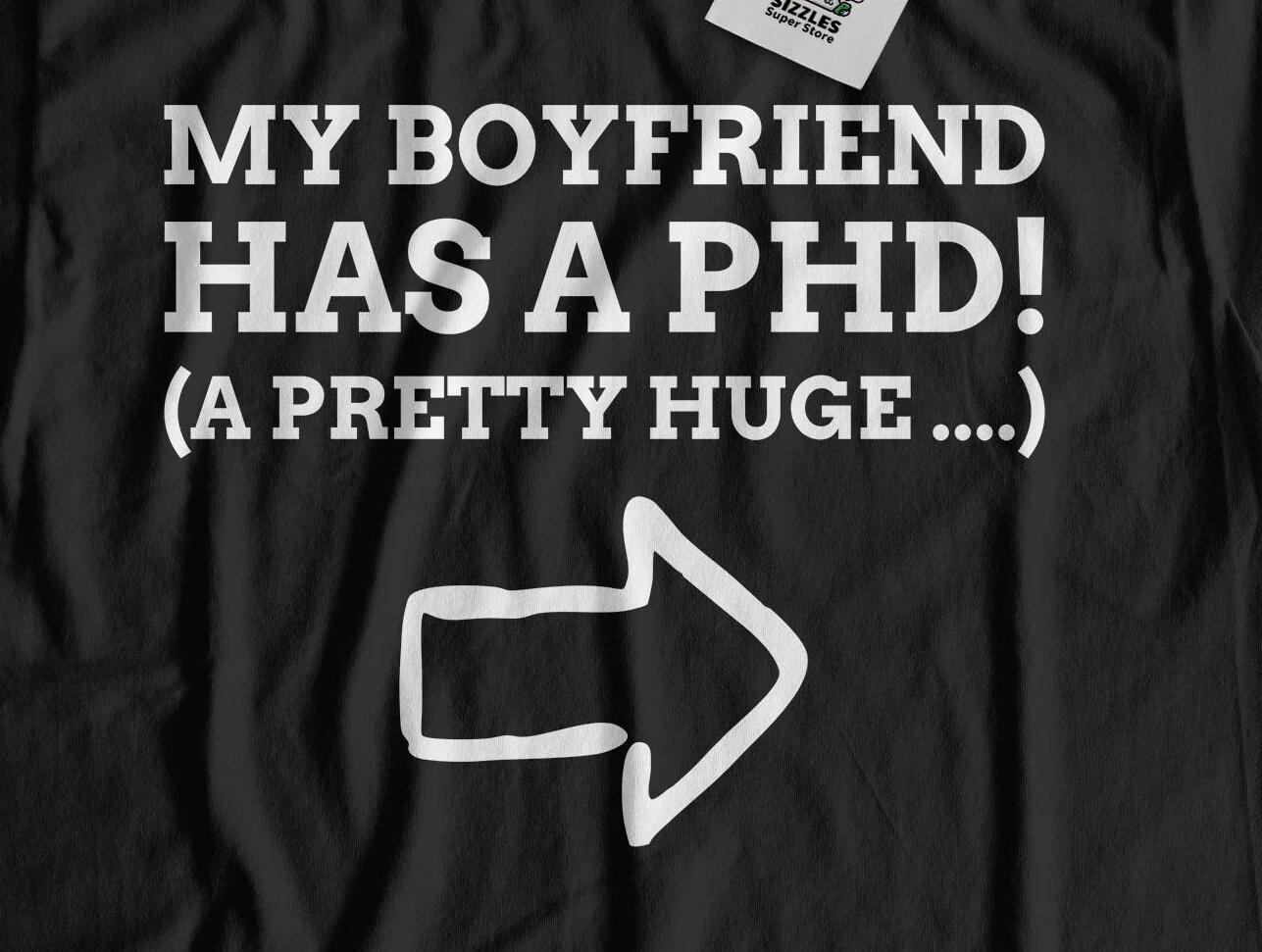 My Boyfriend Has A PHD! Unisex Funny Girlfriend T-Shirt Rude Partner Gifts 3XL