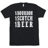 1 Bourbon 1 Scotch 1 Beer T Shirt Just One More Drink Shots Bar Drinking Tee