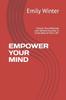 The Empower Your Mind : Unlock Your Potential and Achieve Success In Every Area of Your Life Book